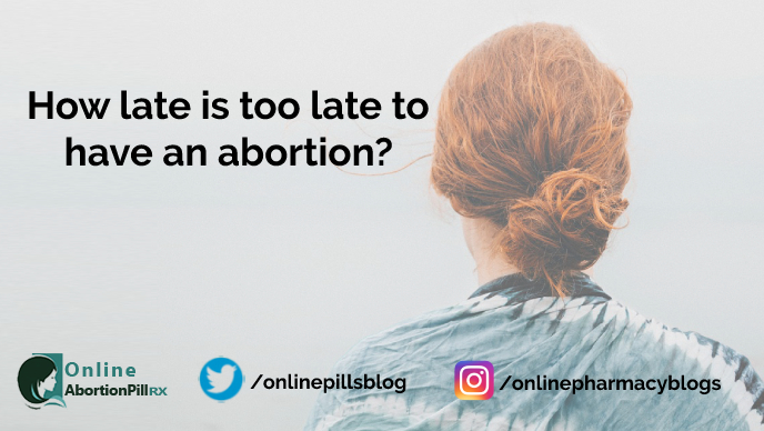 how-late-is-too-late-to-have-abortion